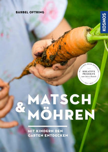 Matsch & Möhren: Mit Kindern den Garten entdecken