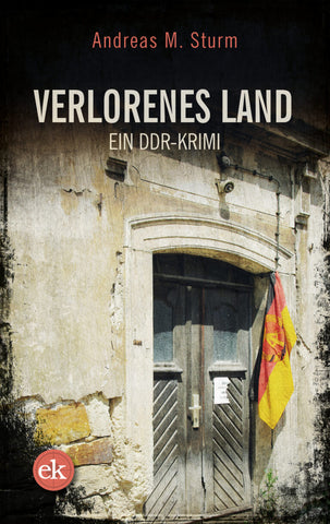 Verlorenes Land: Ein DDR-Krimi