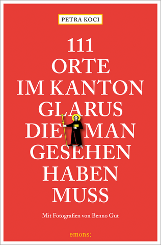 111 Orte im Kanton Glarus die Man Gesehen Haben Muss