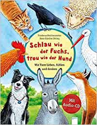 Schlau wie der Fuchs, treu wie der Hund  Wie Tiere lieben, fühlen und denken Sachbilderbuch über die Gefühle und Eigenschaften von Tieren mit Audio-CD für Kindergarten und Grundschule